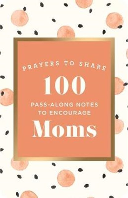 Prayers to Share: 100 Pass-Along Notes to Encourage Moms, Dayspring - Paperback - 9781644548509