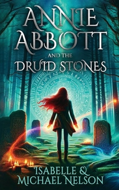 Annie Abbott and the Druid Stones, Isabelle Nelson ; Michael Nelson - Paperback - 9781644564684