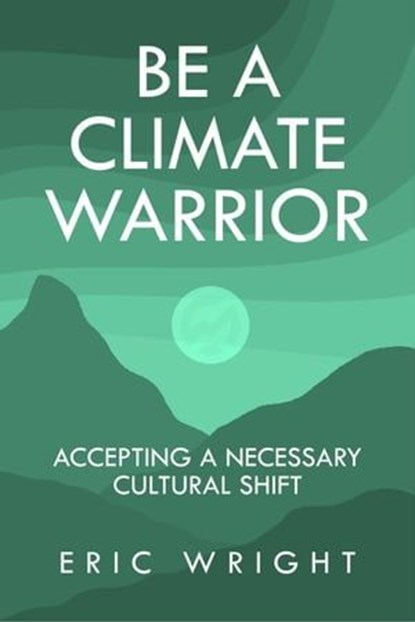 Be a Climate Warrior, Eric Wright - Ebook - 9781644566800