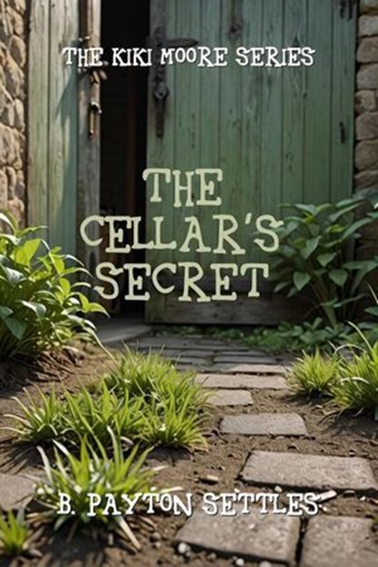 The Cellar's Secret, B. Payton-Settles - Ebook - 9781644567791