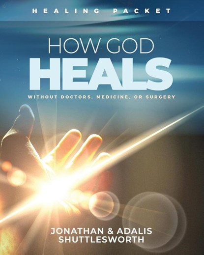 How God Heals Without Doctors, Medicine, or Surgery, Jonathan Shuttlesworth ; Adalis Shuttlesworth - Paperback - 9781644577547