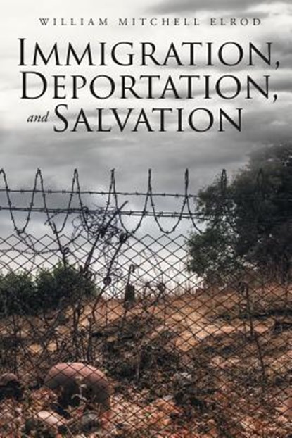 Immigration, Deportation, and Salvation, William Mitchell Elrod - Paperback - 9781644582312