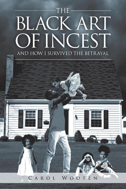The Black Art of Incest and How I Survived the Betrayal, Carol Wooten - Paperback - 9781644623879