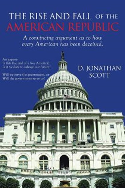 The Rise and Fall of the American Republic, D Jonathan Scott - Paperback - 9781644626566