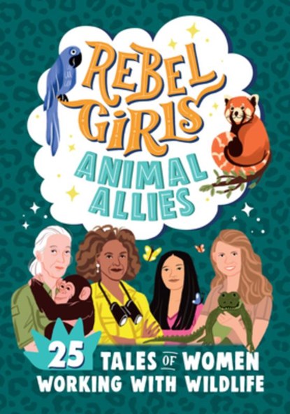Rebel Girls Animal Allies: 25 Tales of Women Working with Wildlife: 25 Tales of Women Working with Wildlife, Sofía Aguilar - Gebonden - 9781644666692