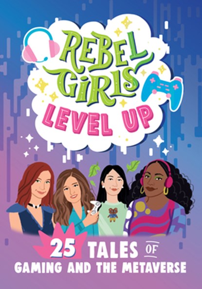 Rebel Girls Level Up: 25 Tales of Gaming and the Metaverse: 25 Tales of Gaming and the Metaverse, Jenelle Swan - Gebonden - 9781644666739