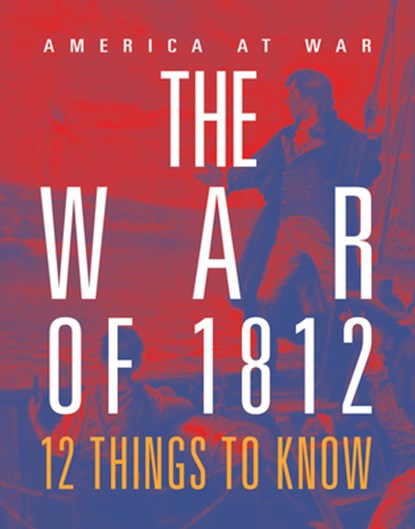 The War of 1812: 12 Things to Know, Tristan Poehlmann - Paperback - 9781644668573