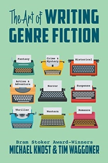 The Art of Writing Genre Fiction, Michael Knost ; Tim Waggoner - Paperback - 9781644678992