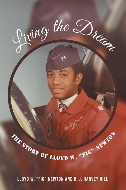 Living the Dream, Lloyd W Fig Newton ; B J Harvey Hill - Paperback - 9781644684542
