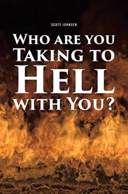 Who are You Taking to Hell with You?, Scott Johnsen - Paperback - 9781644688403