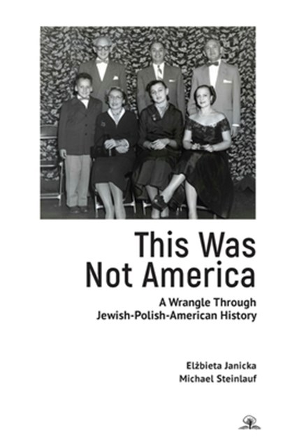 This Was Not America, Elbieta Janicka ; Michael Steinlauf - Paperback - 9781644698402