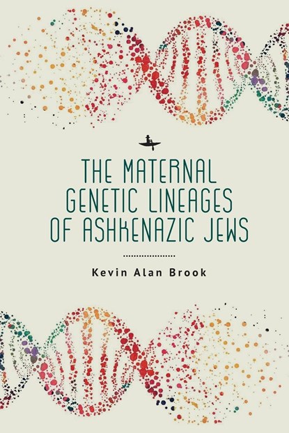 The Maternal Genetic Lineages of Ashkenazic Jews, Kevin Alan Brook - Paperback - 9781644699843