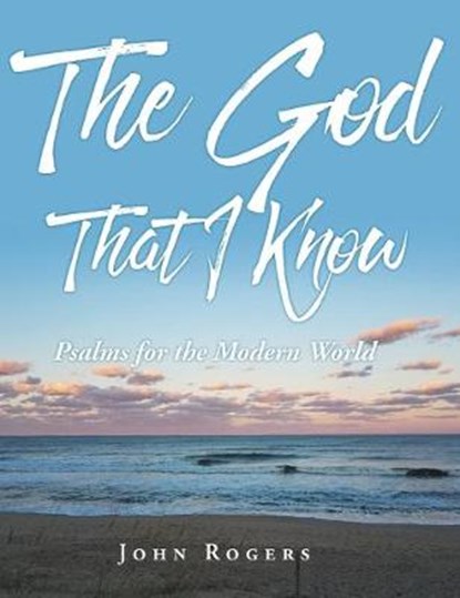 The God That I Know, ROGERS,  John - Gebonden - 9781644718407