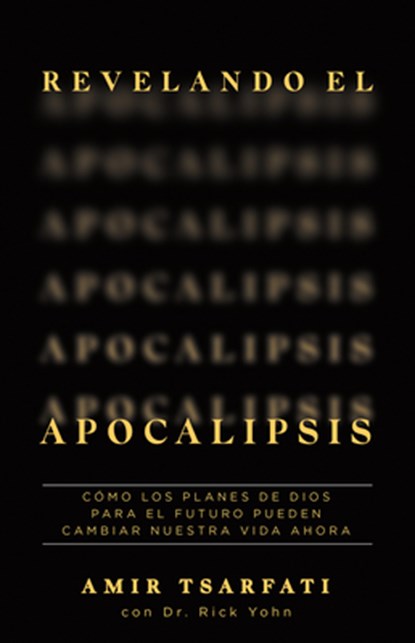 Revelando El Apocalipsis / Revealing Revelation. How God's Plans for the Future Can Change Your Life Now, Amir Tsarfati - Paperback - 9781644737477