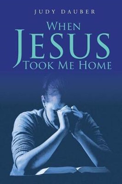 When Jesus Took Me Home, DAUBER,  Judy - Paperback - 9781644923634