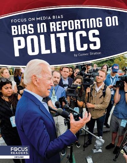 Focus on Media Bias: Bias in Reporting on Politics, Connor Stratton - Paperback - 9781644939093