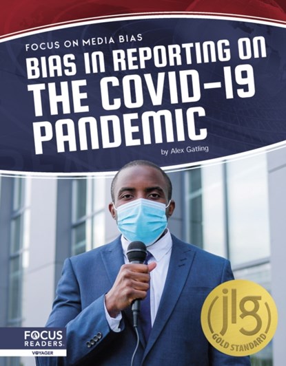 Focus on Media Bias: Bias in Reporting on the COVID-19 Pandemic, Alex Gatling - Paperback - 9781644939109