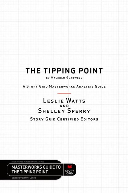 The Tipping Point by Malcolm Gladwell - A Story Grid Masterwork Analysis Guide, Leslie Watts ; Shelley Sperry - Paperback - 9781645010456