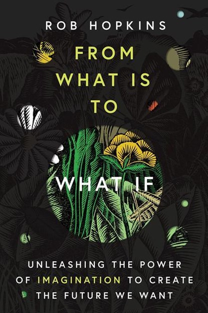 Hopkins, R: From What Is to What If, Rob Hopkins - Paperback - 9781645020288