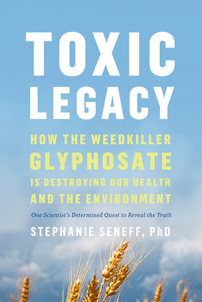 Toxic Legacy, Stephanie Seneff - Paperback - 9781645021872