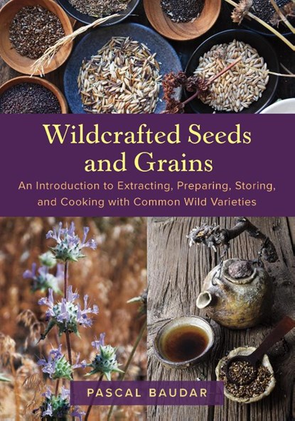 Wildcrafted Seeds and Grains, Pascal Baudar - Paperback - 9781645022725