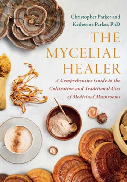 The Mycelial Healer, Katherine Parker ; Christopher Parker - Paperback - 9781645022817