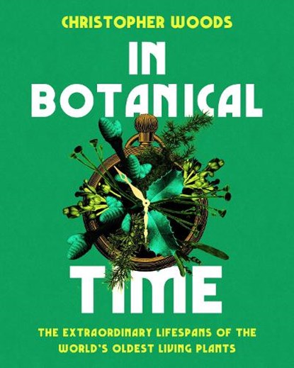 In Botanical Time, Christopher Woods - Gebonden - 9781645023159