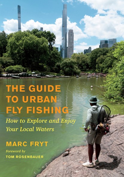 The Guide to Urban Fly Fishing, Marc Fryt - Paperback - 9781645023173