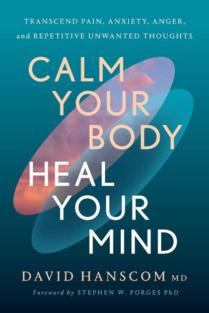Calm Your Body, Heal Your Mind, David Hanscom MD - Paperback - 9781645023401
