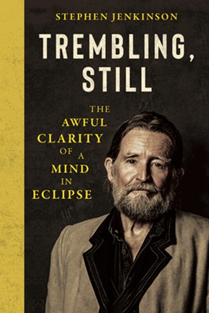 Trembling, Still: The Awful Clarity of a Mind in Eclipse, Stephen Jenkinson - Gebonden - 9781645024538