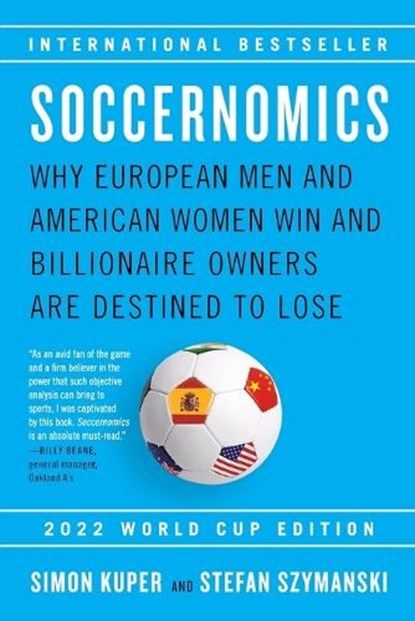 Soccernomics (2022 World Cup Edition): Why European Men and American Women Win and Billionaire Owners Are Destined to Lose, Simon Kuper - Paperback - 9781645030171