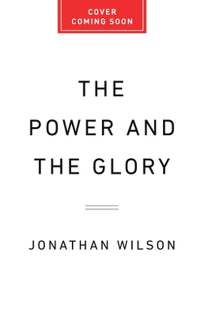 The Power and the Glory: The History of the World Cup, Jonathan Wilson - Gebonden - 9781645030409