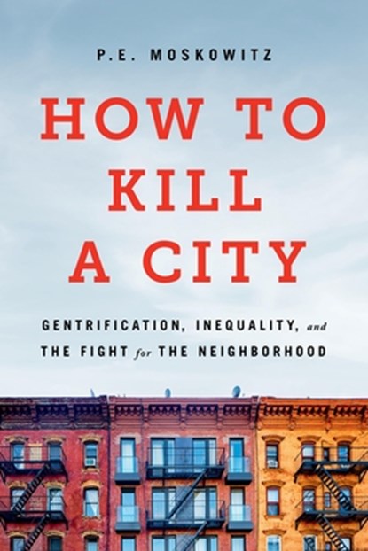 How to Kill a City, Peter Moskowitz ; PE Moskowitz ; Dr. Peter Moskowitz - Paperback - 9781645030744