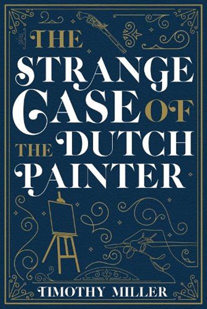 The Strange Case of the Dutch Painter, Timothy Miller - Paperback - 9781645060420