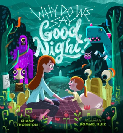 Why Do We Say Good Night?: When You Are Afraid of the Dark, Champ Thornton - Gebonden - 9781645070306