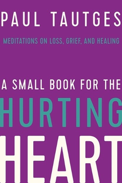 A Small Book for the Hurting Heart, Paul Tautges - Gebonden - 9781645070443