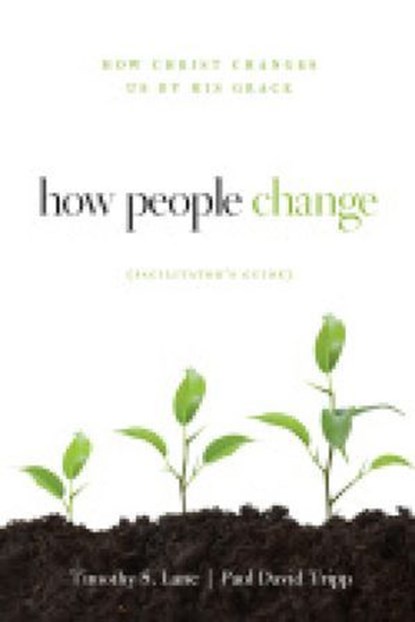 How People Change Facilitator's Guide, Timothy S. Lane ; Paul David Tripp ; David Powlison - Ebook - 9781645071136