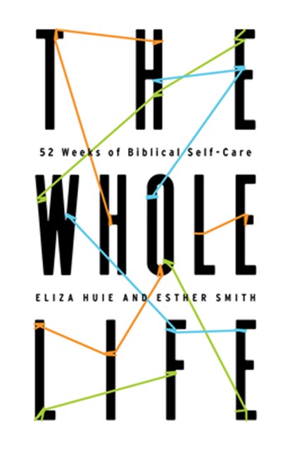 The Whole Life: 52 Weeks of Biblical Self-Care, Eliza Huie - Paperback - 9781645071358