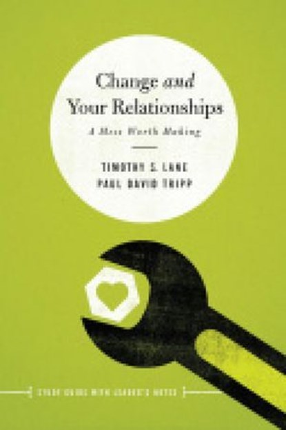Change and Your Relationships, Timothy S. Lane ; Paul David Tripp - Ebook - 9781645072607