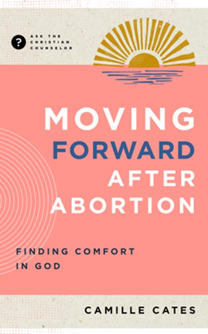 Moving Forward After Abortion, Camille Cates - Paperback - 9781645073123