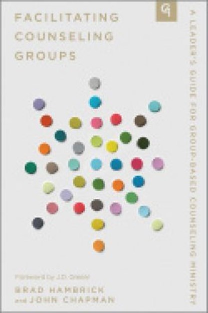 Facilitating Counseling Groups, John Chapman, III ; Brad Hambrick - Ebook - 9781645073321