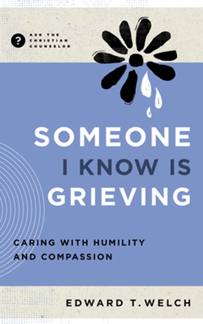 Someone I Know Is Grieving, Edward T Welch - Paperback - 9781645073734