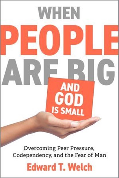 When People Are Big and God Is Small, Edward T. Welch - Ebook - 9781645074069
