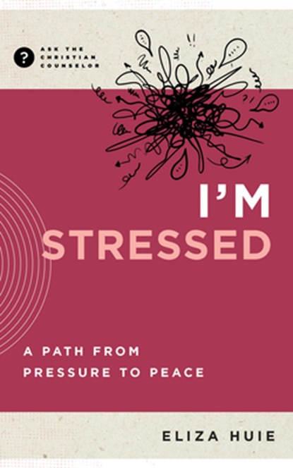 I'm Stressed: A Path from Pressure to Peace, Eliza Huie - Paperback - 9781645074540