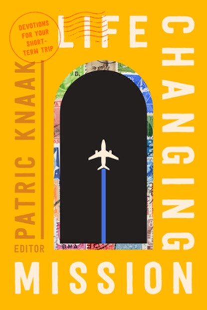 Life-Changing Mission: Devotions for Your Short-Term Trip, Patric Knaak - Paperback - 9781645074878