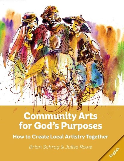 Community Arts for God's Purposes, Brian Schrag ; Julisa Rowe - Paperback - 9781645081807