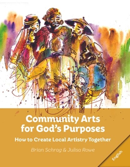 Community Arts for God's Purposes, Brian Schrag ; Julisa Rowe - Paperback - 9781645081807