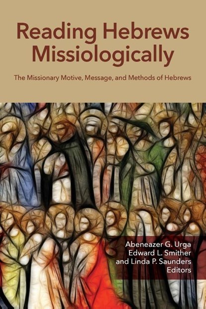 Reading Hebrews Missiologically, Abeneazer G Urga ; Edward L Smither ; Linda P Saunders - Paperback - 9781645084556