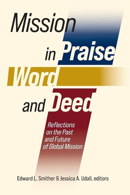 Mission in Praise, Word, and Deed, Edward L. Smither ; Jessica A. Udall - Paperback - 9781645085133