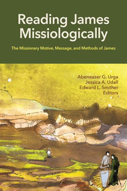 Reading James Missiologically, Abeneazer G. Urga ; Jessica A. Udall ; Edward L. Smither - Paperback - 9781645086352